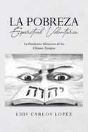 La Pobreza Espiritual Voluntaria: La Pandemia Silenciosa de los ltimos Tiempos