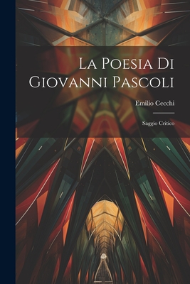 La poesia di Giovanni Pascoli; saggio critico - Cecchi, Emilio