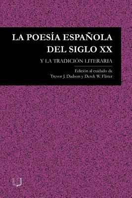 La Poesia Espanola del Siglo XX Y La Tradicion Literaria - Dadson, T J