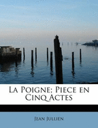 La Poigne; Piece En Cinq Actes