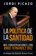 La Pol?tica de la Santidad: MIS Conversaciones Con Jorge Fernndez D?az