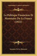 La Politique Financiere Et Monetaire De La France (1922)