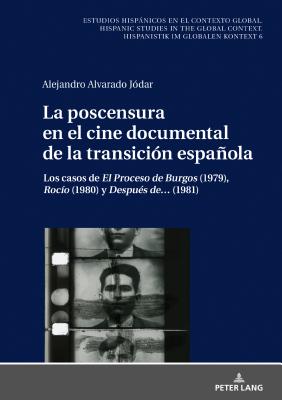 La poscensura en el cine documental de la transici?n espaola: Los casos de El Proceso de Burgos (1979), Roc?o (1980) y Despu?s de... (1981) - Winter, Ulrich, and Alvarado, Alejandro