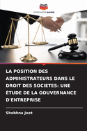 La Position Des Administrateurs Dans Le Droit Des Societes: Une tude de la Gouvernance d'Entreprise