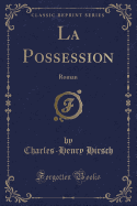 La Possession: Roman (Classic Reprint)