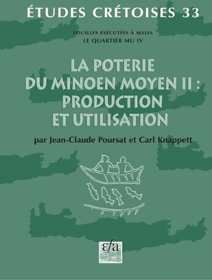 La Poterie Du Minoen Moyen II: Production Et Utilisation: Fouilles Executees a Malia. Le Quartier Mu IV - Poursat, J-C, and Knappett, C