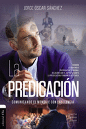 La Predicaci?n: Comunicando El Mensaje Con Excelencia