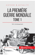 La Premire Guerre mondiale (Tome 1): 1914, l'embrasement