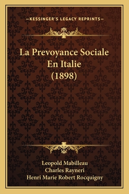 La Prevoyance Sociale En Italie (1898) - Mabilleau, Leopold, and Rayneri, Charles, and Rocquigny, Henri Marie Robert