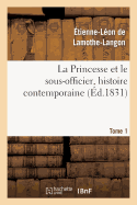 La Princesse Et Le Sous-Officier, Histoire Contemporaine. Tome 1