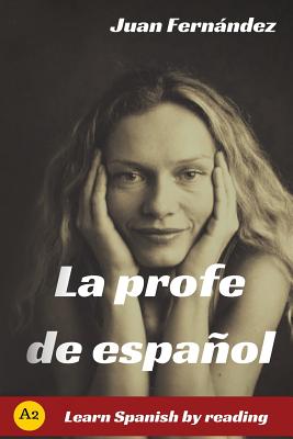 La profe de espaol: Learn Spanish by Reading - Fernandez, Juan