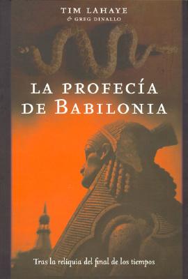 La Profecia de Babilonia - LaHaye, Tim, Dr., and Dinallo, Greg