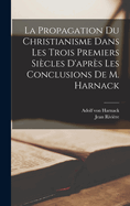 La Propagation Du Christianisme Dans Les Trois Premiers Sicles D'aprs Les Conclusions De M. Harnack