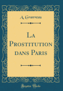 La Prostitution Dans Paris (Classic Reprint)