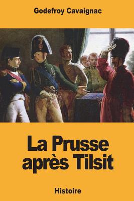 La Prusse aprs Tilsit - Cavaignac, Godefroy