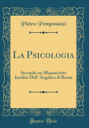La Psicologia: Secondo Un Manoscritto Inedito Dell' Angelica Di Roma (Classic Reprint)