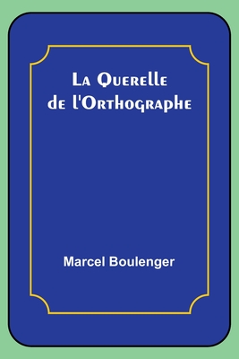 La Querelle de l'Orthographe - Boulenger, Marcel