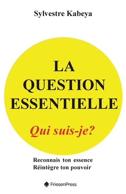 La Question Essentielle: Qui Suis-Je? - Kabeya, Sylvestre