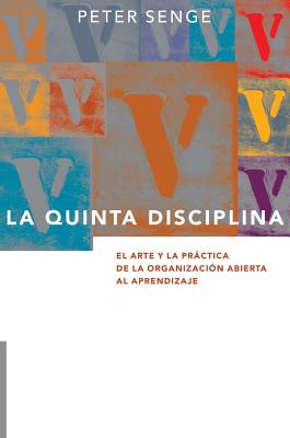 La Quinta Disciplina: El Arte y la Practica de la Organizacion Abierta al Aprendizaje - Senge, Peter M