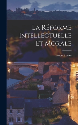 La Rforme Intellectuelle et Morale - Renan, Ernest