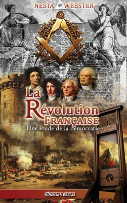 La R?volution Fran?aise: Une ?tude de la d?mocratie - Webster, Nesta