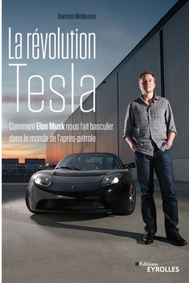 La r?volution Tesla: Comment Elon Musk nous fait basculer dans le monde de l'apr?s-p?trole - McKenzie, Hamish