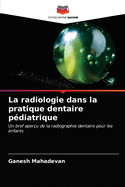La radiologie dans la pratique dentaire p?diatrique