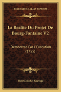 La Realite Du Projet de Bourg-Fontaine V2: Demontree Par L'Execution (1755)