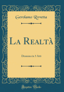 La Realta: Dramma in 3 Atti (Classic Reprint)