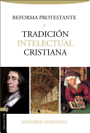 La Reforma Protestante y La Tradicion Intelectual Cristiana