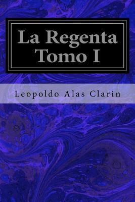 La Regenta Tomo I - Clarin, Leopoldo Alas