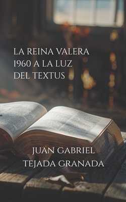 La Reina Valera 1960 a la Luz del Textus - Tejada Granada, Juan Gabriel