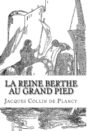 La Reine Berthe Au Grand Pied: Et Quelques Legendes de Charlemagne