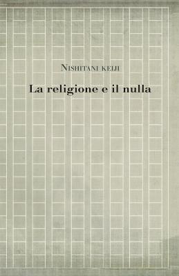 La religione e il nulla - Saviani, Carlo, and Nishitani, Keiji