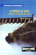 La Represa de Itaip: La Represa Ms Grande del Mundo (the Itaipu Dam: World's Biggest Dam)