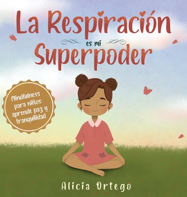 La Respiraci?n es mi Superpoder: Mindfulness para nios, aprende paz y tranquilidad - Ortego, Alicia