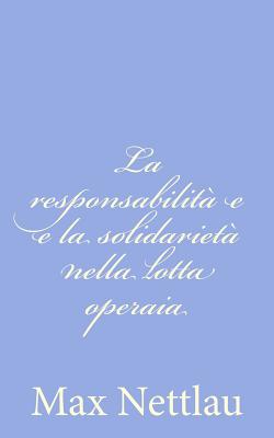 La responsabilit e e la solidariet nella lotta operaia - Nettlau, Max