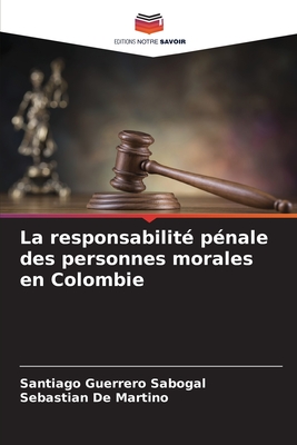 La responsabilit? p?nale des personnes morales en Colombie - Guerrero Sabogal, Santiago, and de Martino, Sebastian