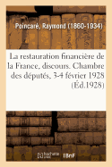 La Restauration Financi?re de la France, Discours. Chambre Des D?put?s, 3-4 F?vrier 1928