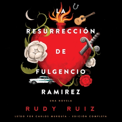 La Resurreccin de Fulgencio Ramirez: Una Novela - Ruiz, Rudy, and Murgua, Carlos (Read by)