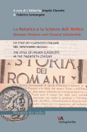 La Retorica E La Scienza Dell'antico. Lo Stile Dei Classicisti Italiani Nel Ventesimo Secolo (Between Rhetoric and Classical Scholarship. the Style of Italian Classicists in the the Twentieth Century)