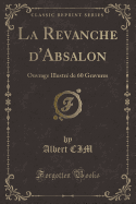 La Revanche d'Absalon: Ouvrage Illustr de 60 Gravures (Classic Reprint)