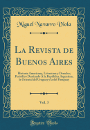 La Revista de Buenos Aires, Vol. 3: Historia Americana, Literatura Y Derecho; Peridico Destinado  La Repblica Argentina, La Oriental del Uruguay Y La del Paraguay (Classic Reprint)