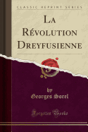 La Revolution Dreyfusienne (Classic Reprint)