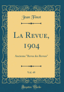 La Revue, 1904, Vol. 49: Ancienne "revue Des Revues" (Classic Reprint)