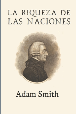 La riqueza de las naciones (Ampliada) - Alonso Ortiz, Jose Domingo (Translated by), and Smith, Adam