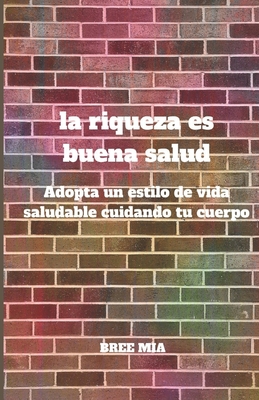 La riqueza es buena salud: Adopta un estilo de vida saludable cuidando tu cuerpo - Mia, Bree