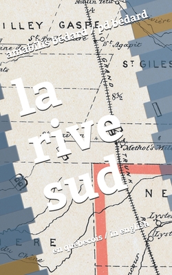 la rive sud: a la douce memoire - Bedard, Pierre (Translated by), and Bedard, Jean-Pierre (Editor), and Lepage, Heidi (Editor)