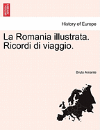 La Romania Illustrata. Ricordi Di Viaggio.