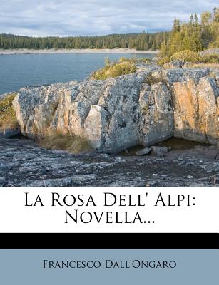 La Rosa Dell' Alpi: Novella... - Dall'ongaro, Francesco